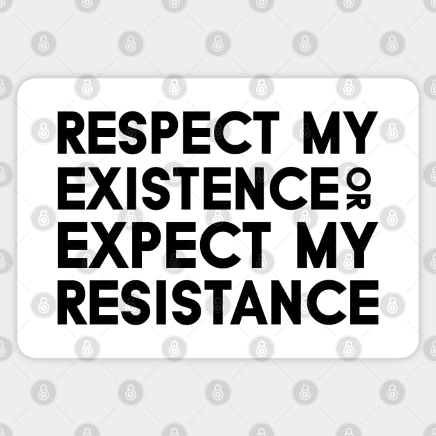 Respect my Existence or Expect my Resistance Sticker by Everyday Inspiration